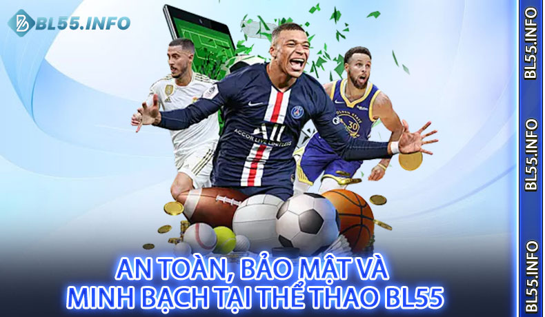 An toàn, bảo mật và minh bạch tại Thể Thao BL55