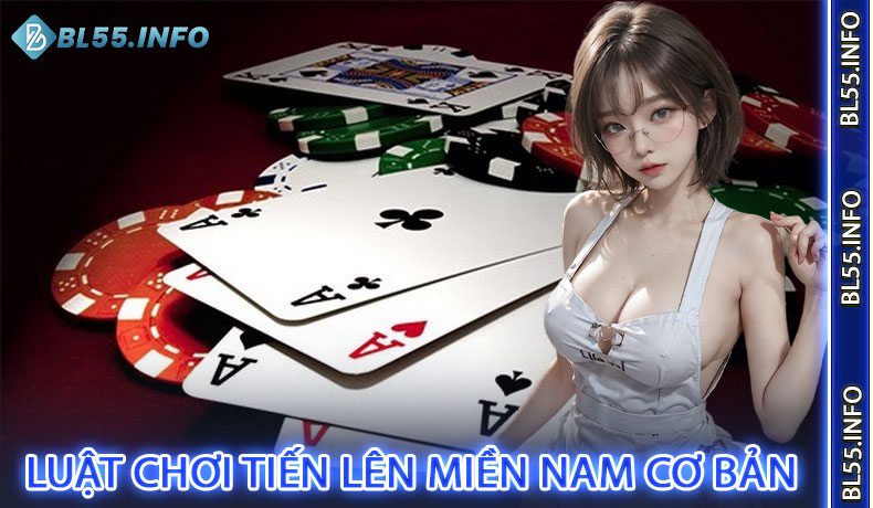 Luật Chơi Tiến Lên Miền Nam Cơ Bản Trên BL55